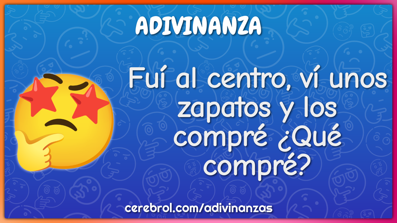 Fuí al centro, ví unos zapatos y los compré ¿Qué compré?