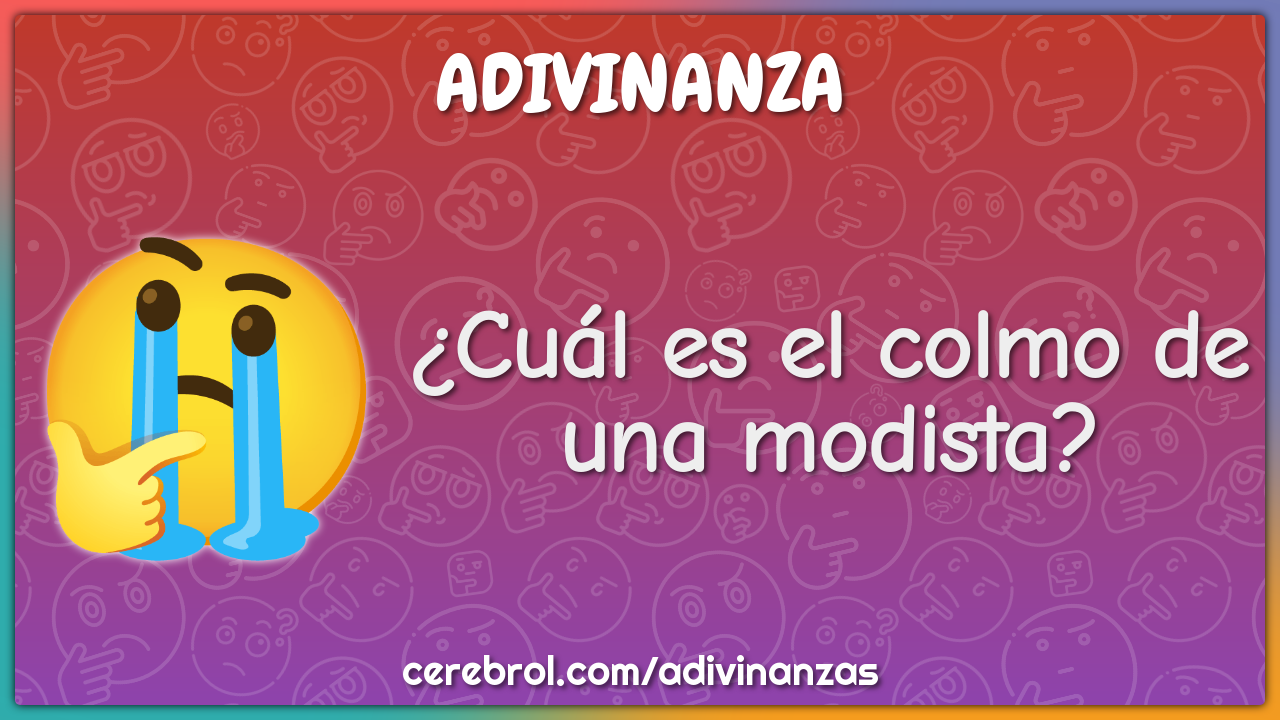 ¿Cuál es el colmo de una modista?