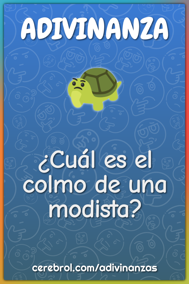 ¿Cuál es el colmo de una modista?