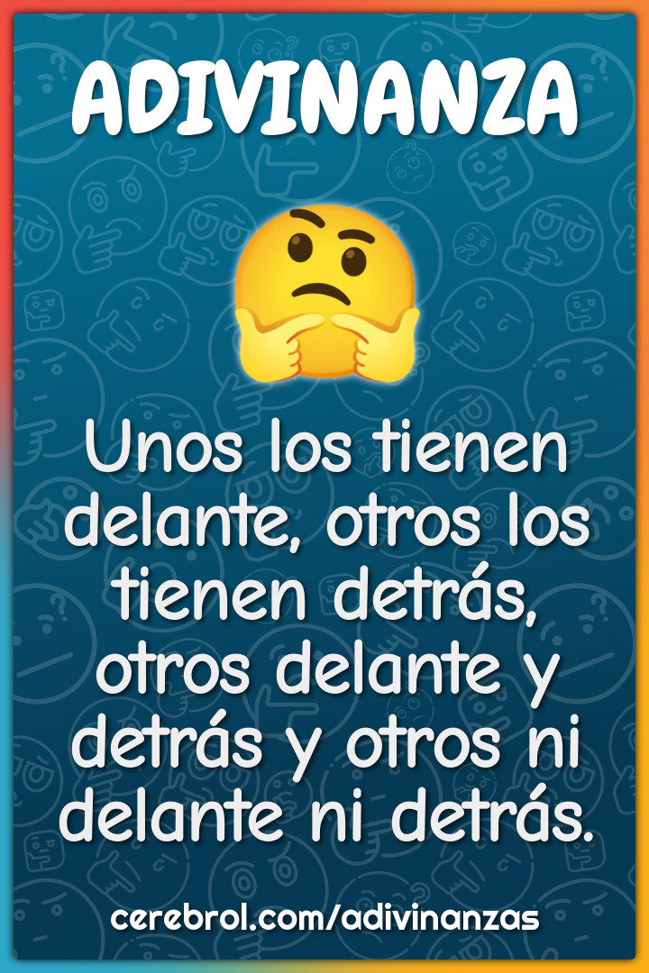 Unos los tienen delante, otros los tienen detrás, otros delante y...