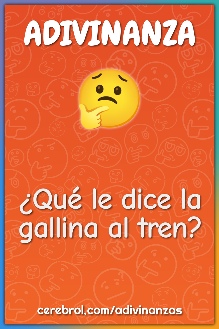 ¿Qué le dice la gallina al tren?