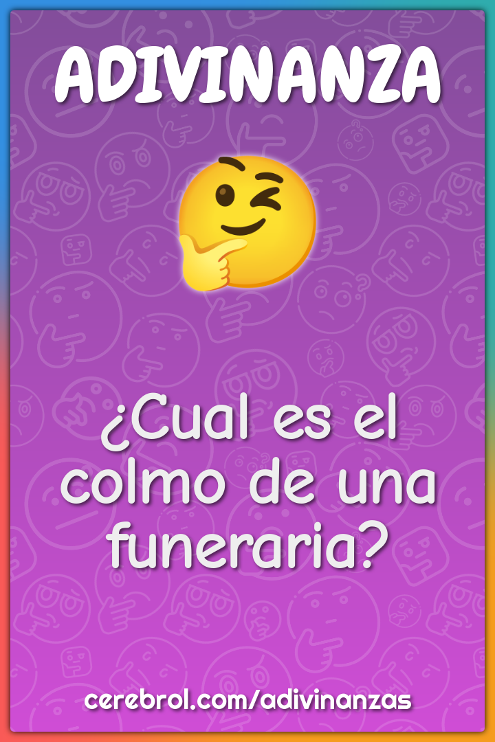 ¿Cual es el colmo de una funeraria?