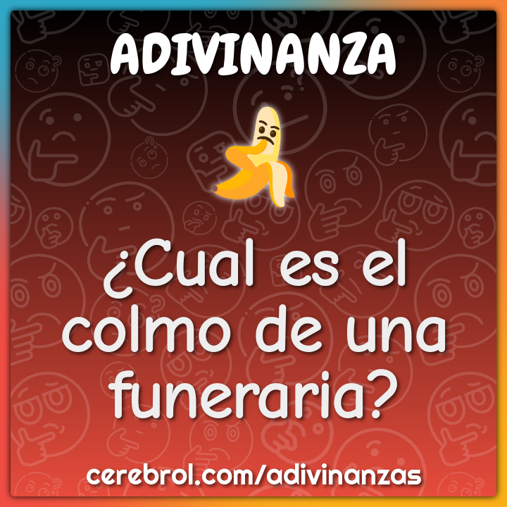¿Cual es el colmo de una funeraria?