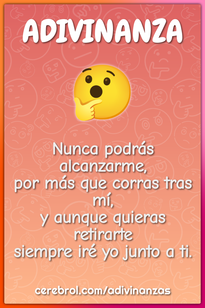 Nunca podrás alcanzarme, por más que corras tras mí, y aunque quieras...