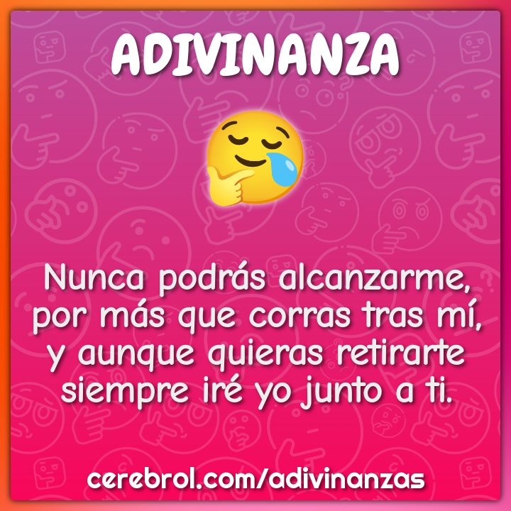 Nunca podrás alcanzarme, por más que corras tras mí, y aunque quieras...