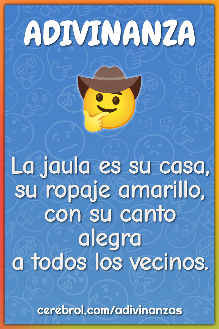 La jaula es su casa, su ropaje amarillo, con su canto alegra a todos...