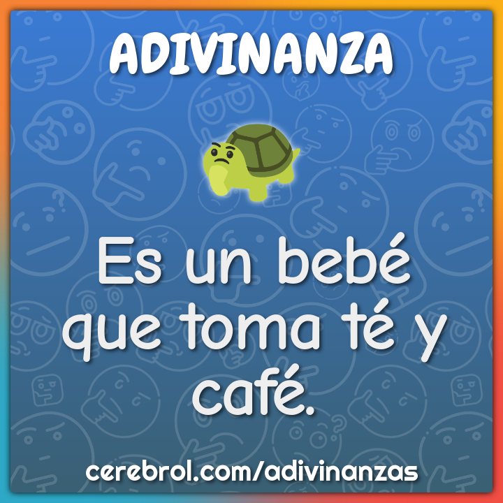 Es un bebé
que toma té y café.