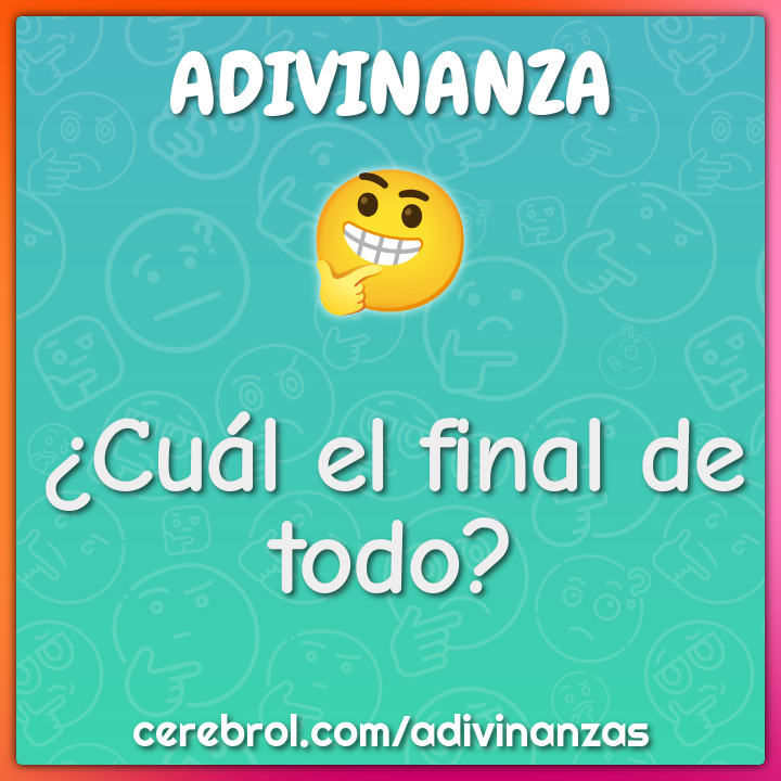 ¿Cuál el final de todo?