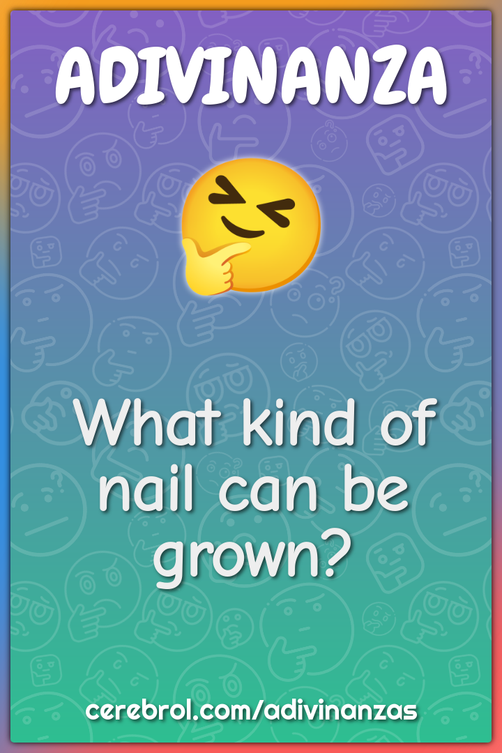 What kind of nail can be grown?