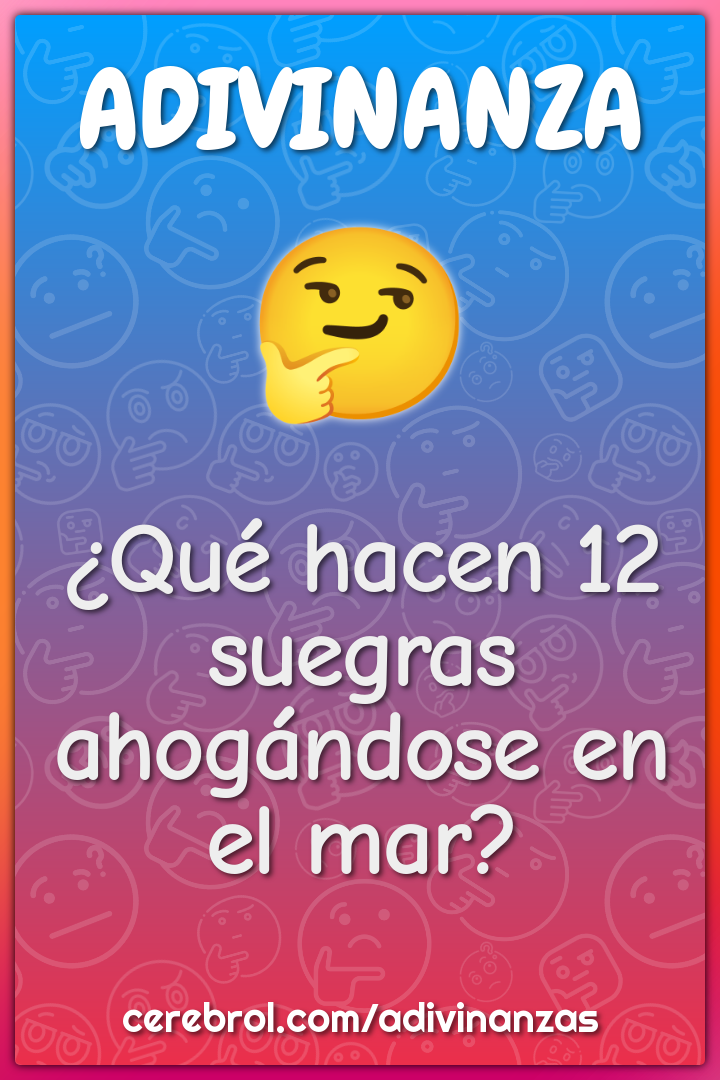 ¿Qué hacen 12 suegras ahogándose en el mar?