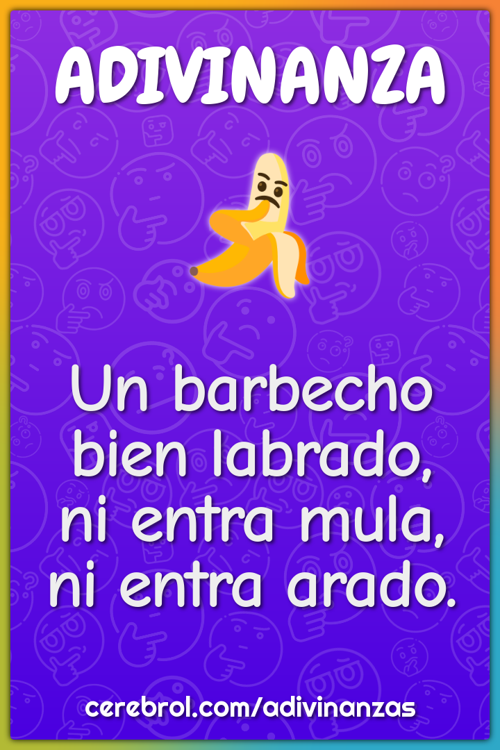 Un barbecho
bien labrado,
ni entra mula,
ni entra arado.