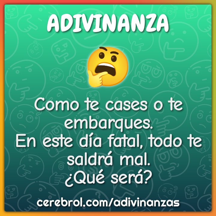 Como te cases o te embarques. En este día fatal, todo te saldrá mal....