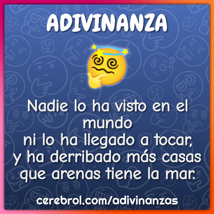 Nadie lo ha visto en el mundo ni lo ha llegado a tocar, y ha derribado...