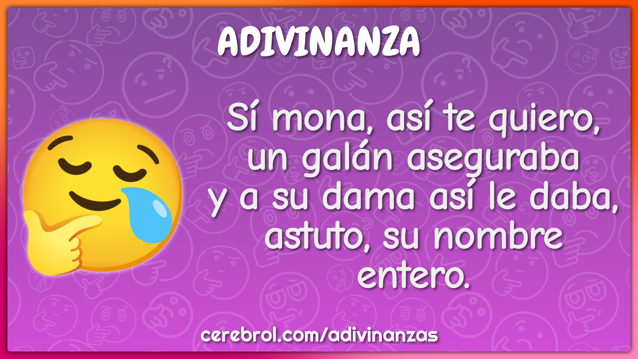 Sí mona, así te quiero, un galán aseguraba y a su dama así le daba,...