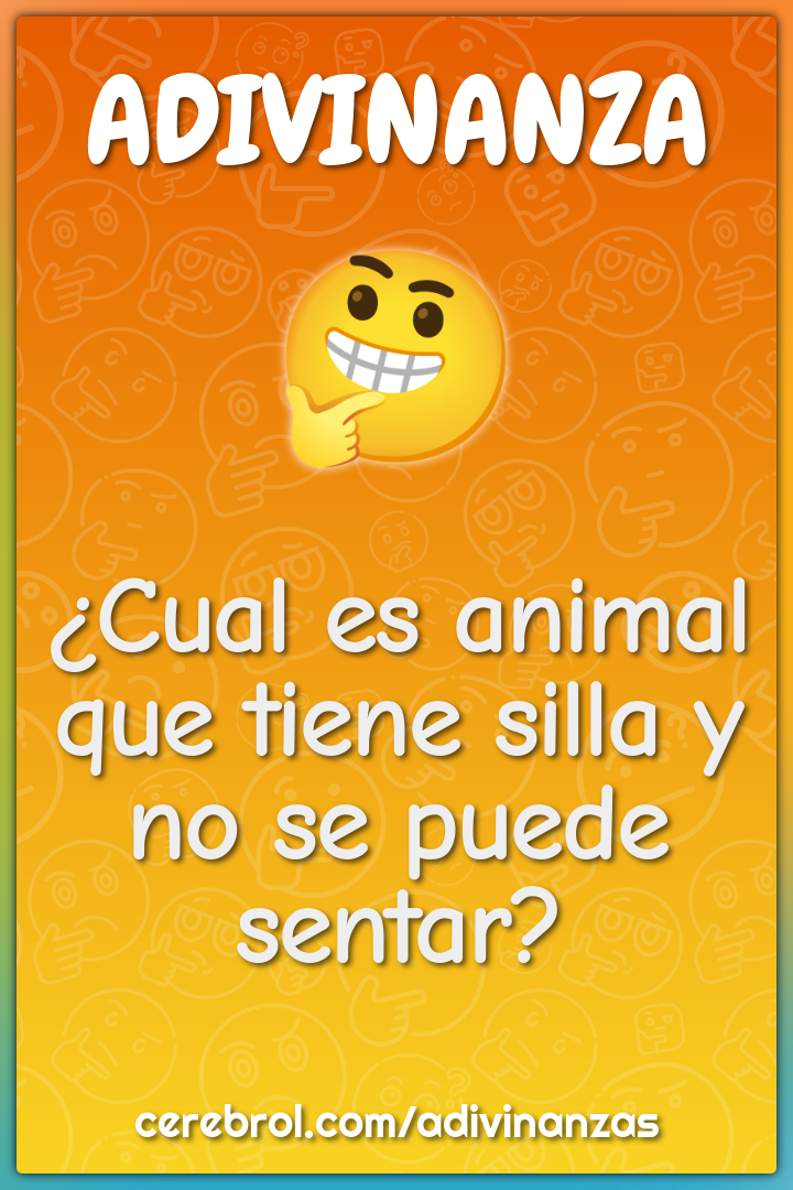 ¿Cual es animal que tiene silla y no se puede sentar?