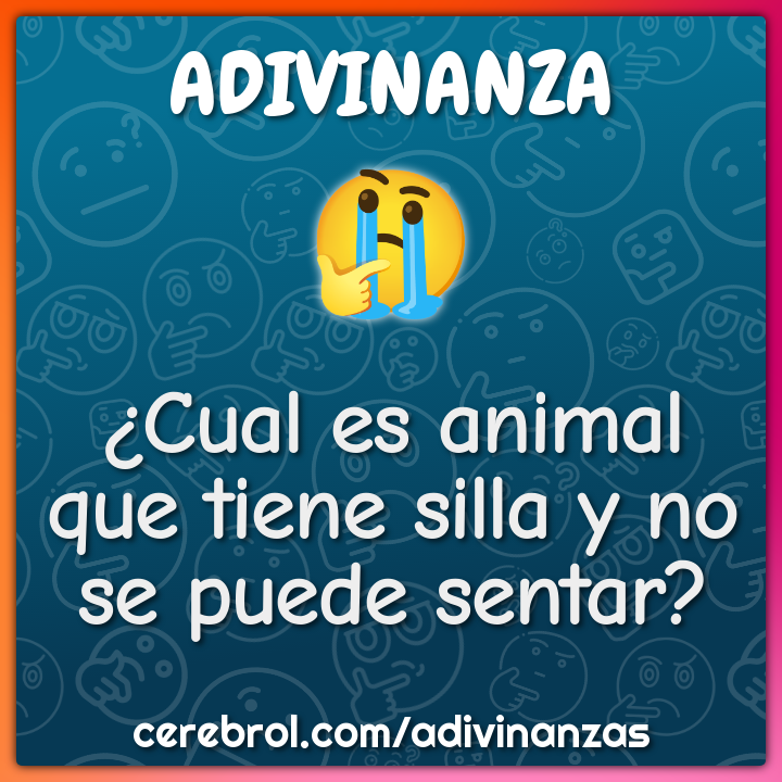 ¿Cual es animal que tiene silla y no se puede sentar?