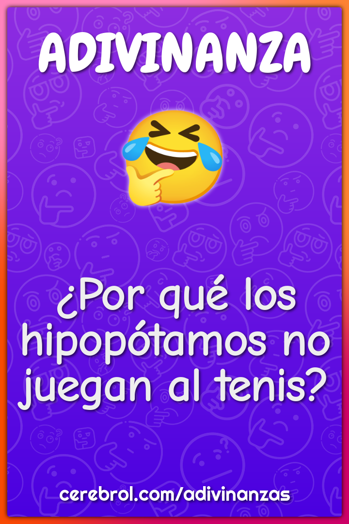 ¿Por qué los hipopótamos no juegan al tenis?