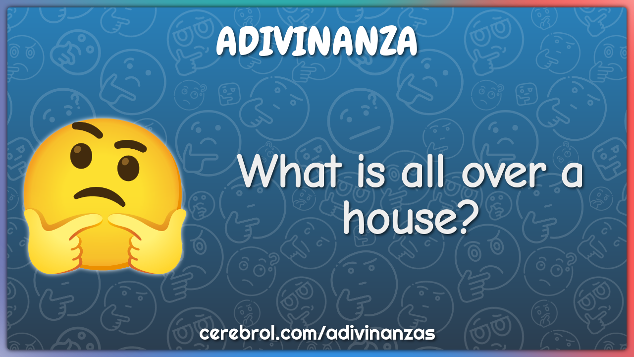 What is all over a house?
