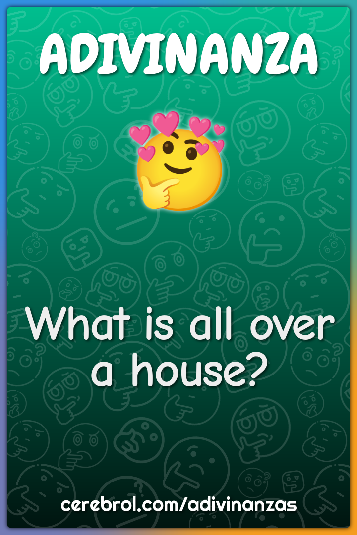 What is all over a house?