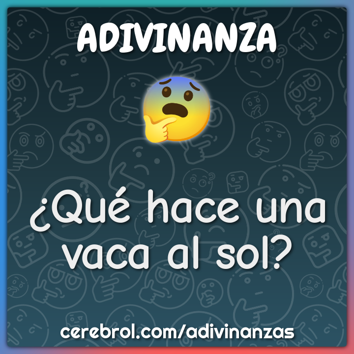 ¿Qué hace una vaca al sol?