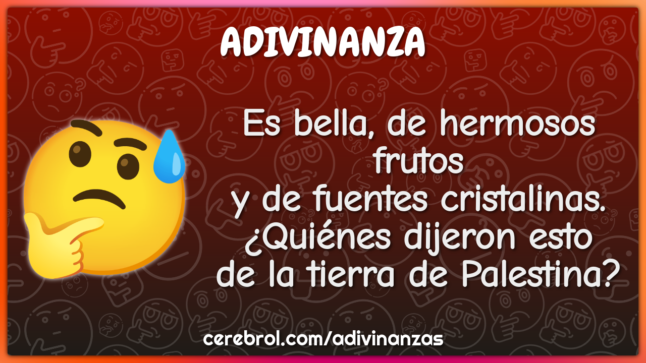 Es bella, de hermosos frutos y de fuentes cristalinas. ¿Quiénes...