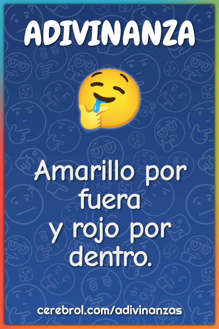 Amarillo por fuera
y rojo por dentro.