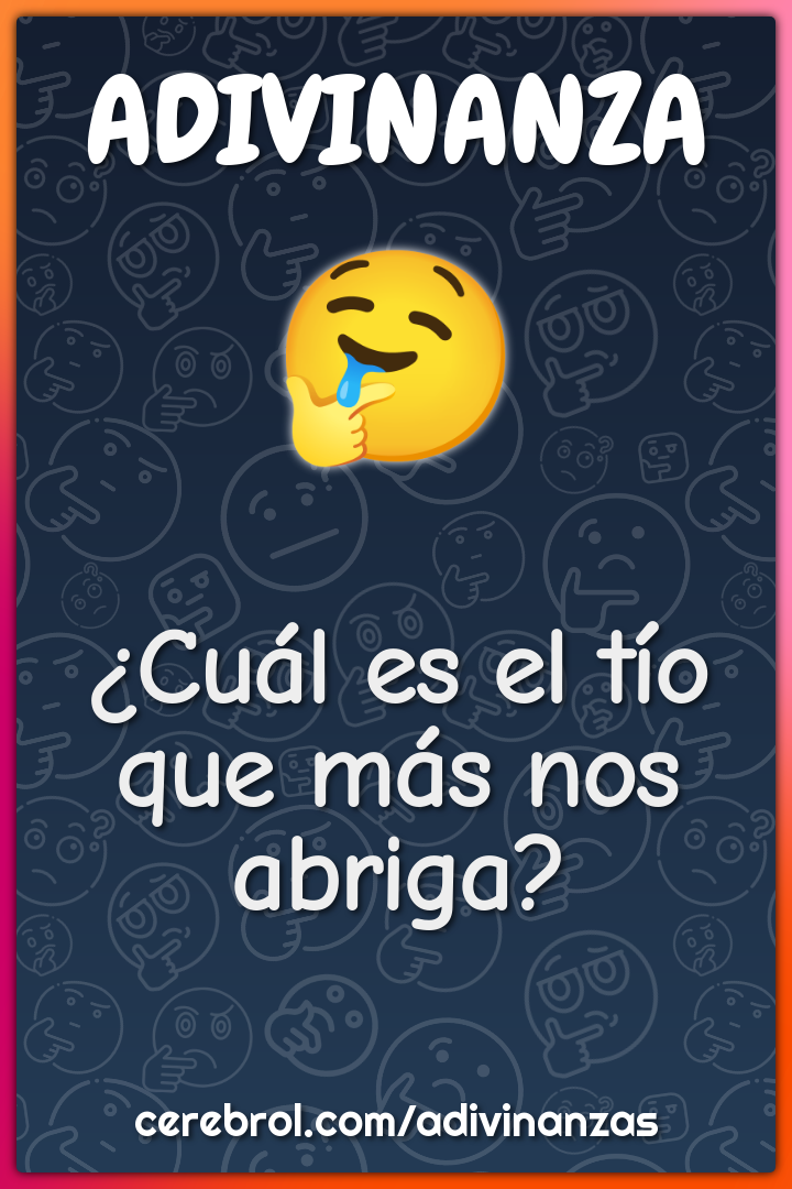 ¿Cuál es el tío que más nos abriga?