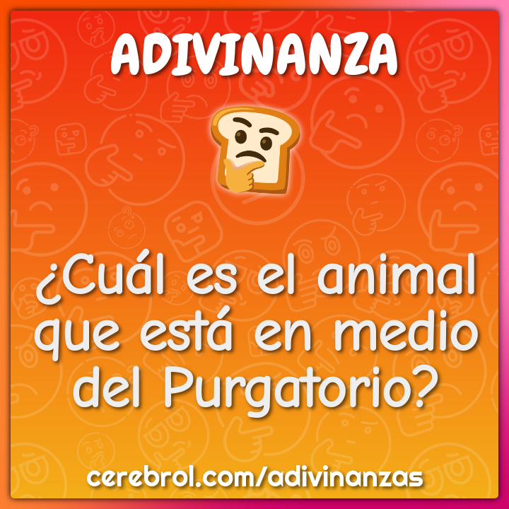Cual Es El Animal Que Esta En Medio Del Purgatorio Adivinanza Respuesta Cerebrol