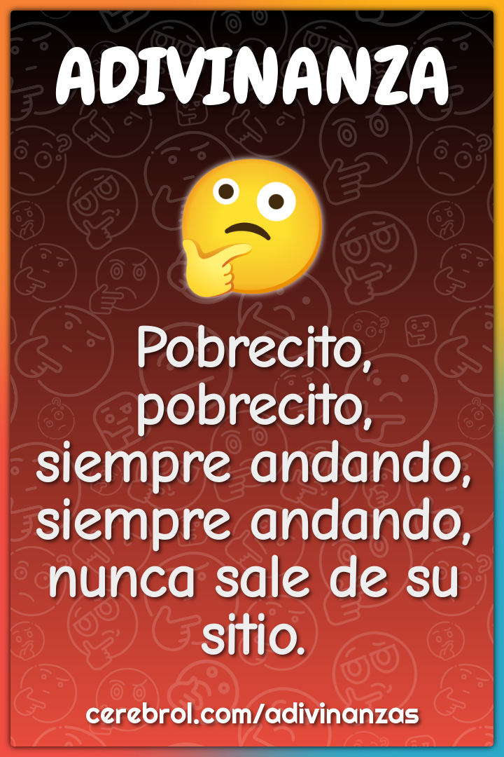 Pobrecito, pobrecito, siempre andando, siempre andando, nunca sale de...