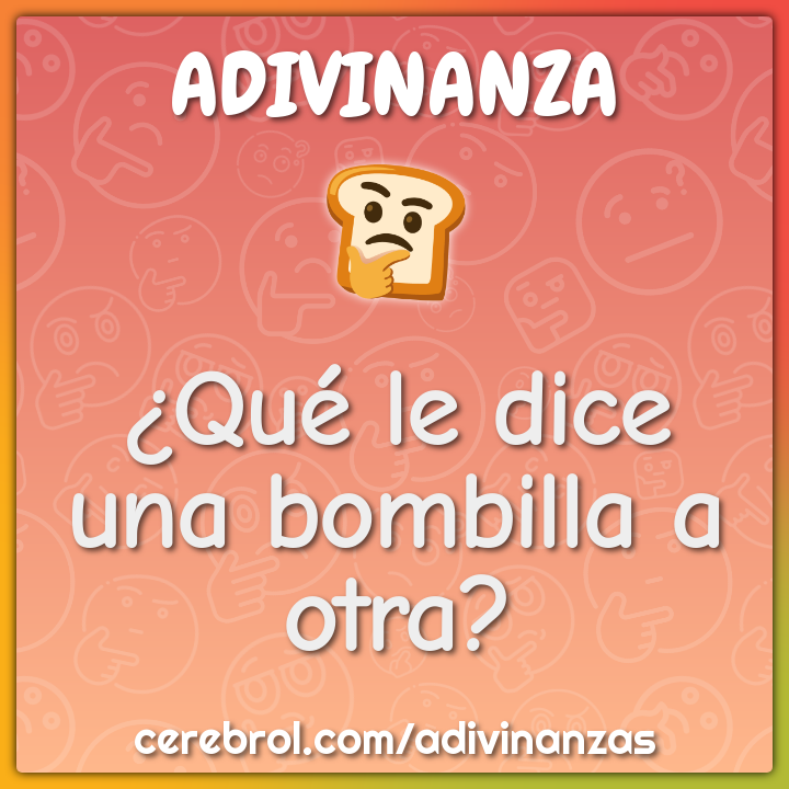 ¿Qué le dice una bombilla a otra?