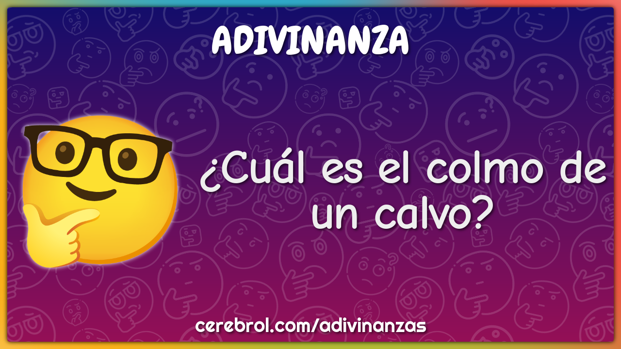 ¿Cual Es El Colmo De Un Calvo?