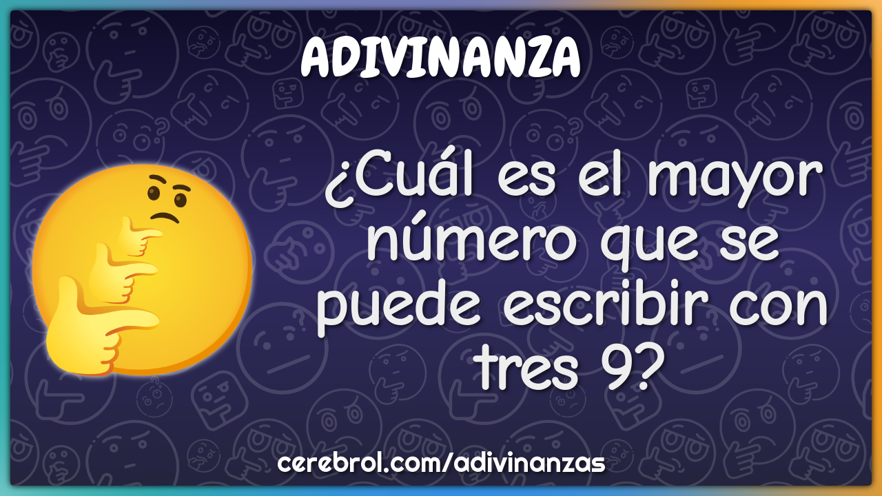 ¿Cuál es el mayor número que se puede escribir con tres 9?