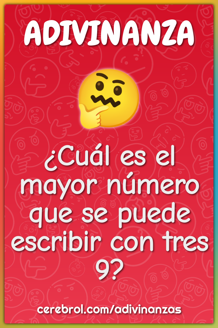 ¿Cuál es el mayor número que se puede escribir con tres 9?