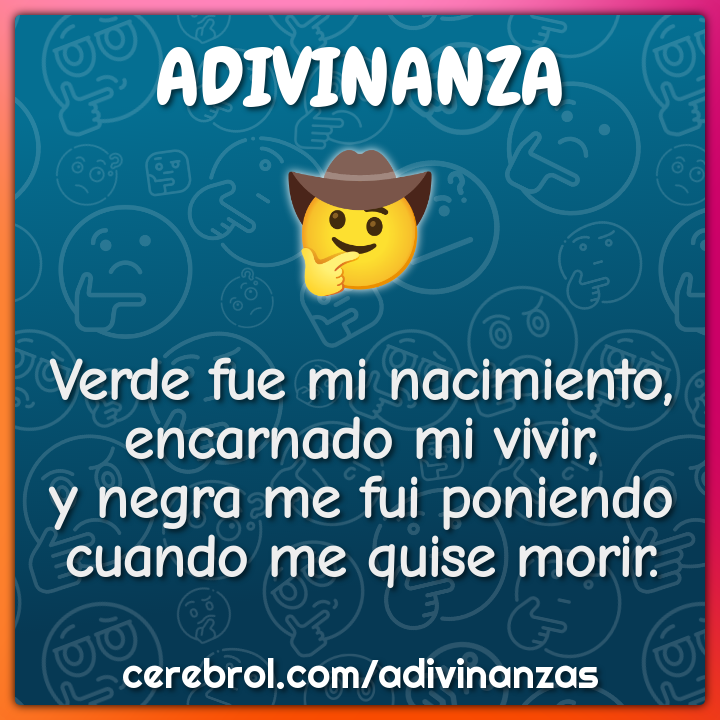 Verde fue mi nacimiento, encarnado mi vivir, y negra me fui poniendo...