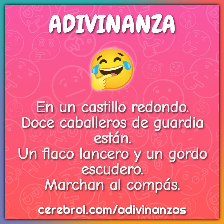 En un castillo redondo. Doce caballeros de guardia están. Un flaco...