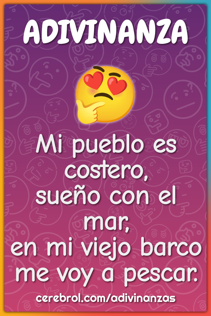 Mi pueblo es costero, sueño con el mar, en mi viejo barco me voy a...