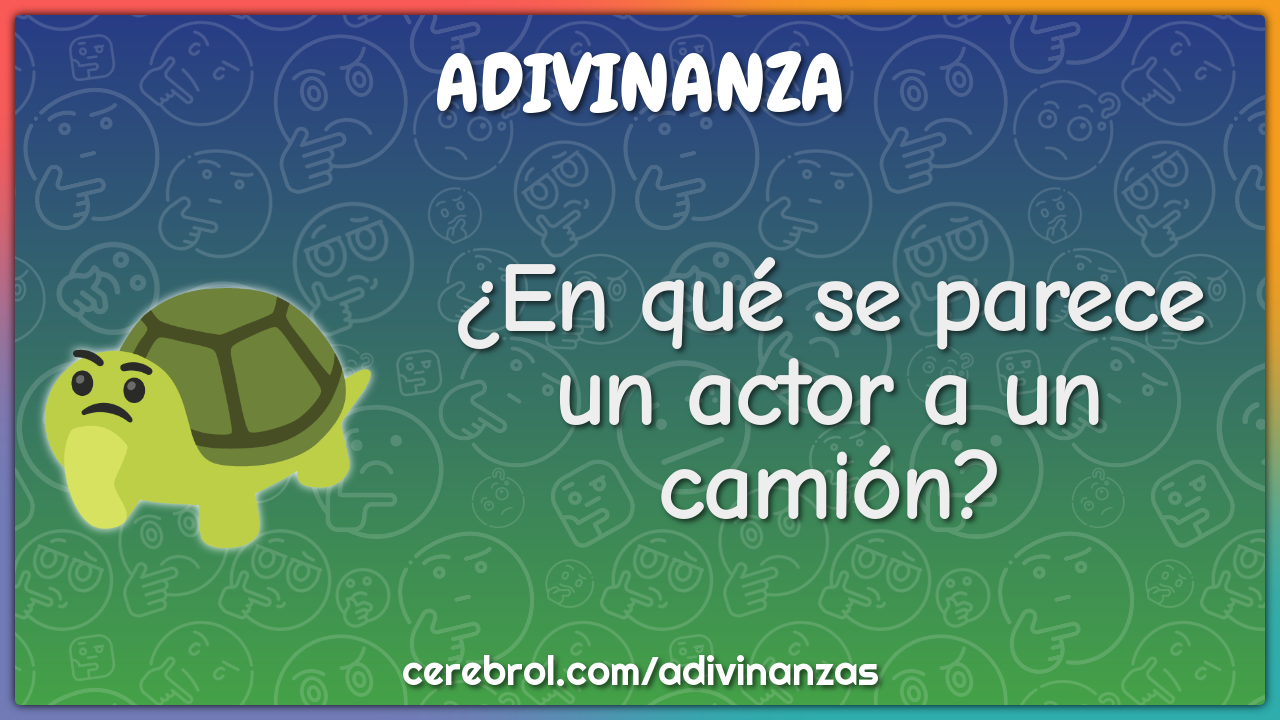 ¿En qué se parece un actor a un camión?