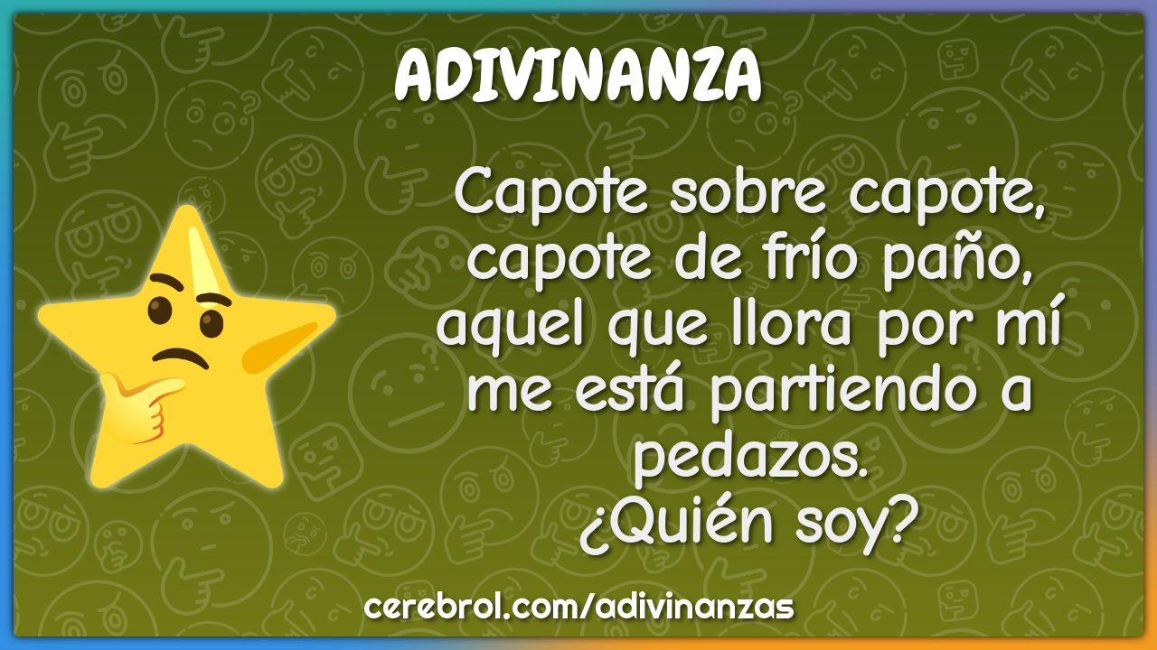 Capote sobre capote, capote de frío paño, aquel que llora por mí me...