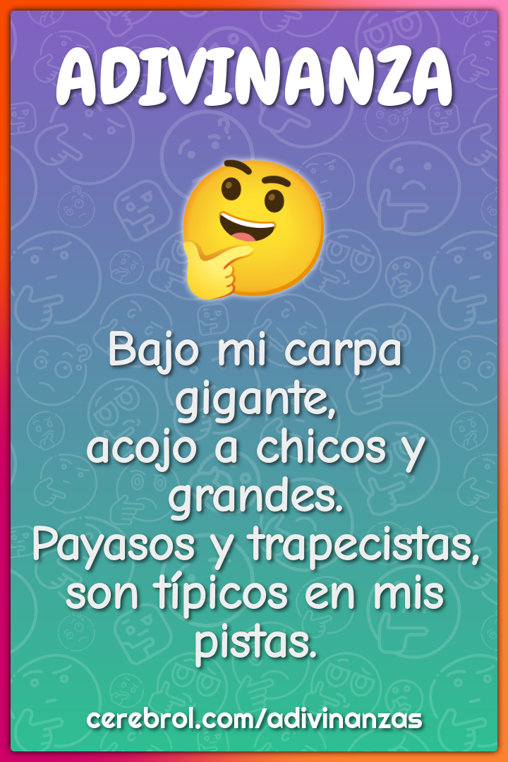 Bajo mi carpa gigante, acojo a chicos y grandes. Payasos y...