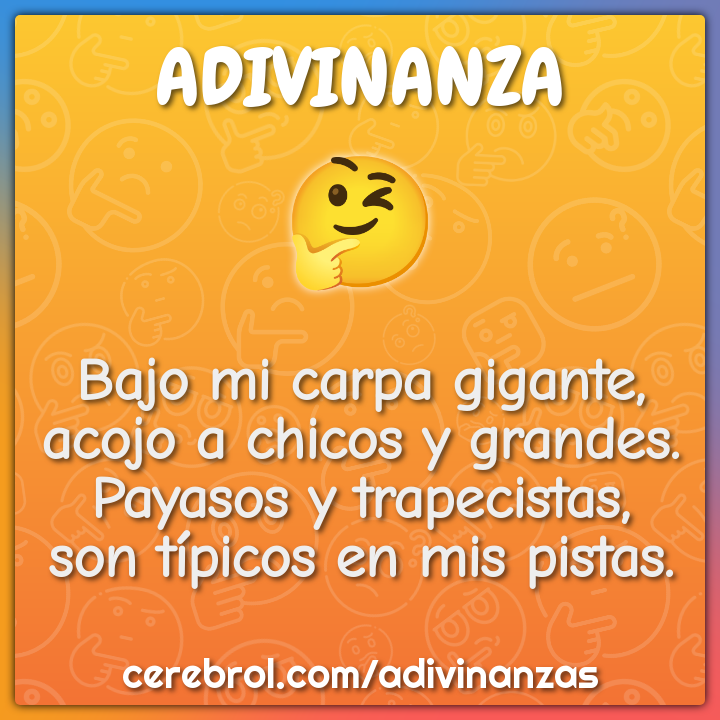 Bajo mi carpa gigante, acojo a chicos y grandes. Payasos y...