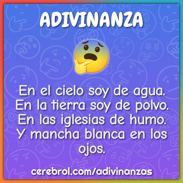 En el cielo soy de agua. En la tierra soy de polvo. En las iglesias de...