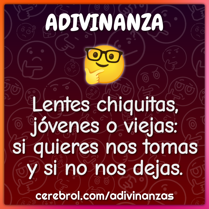 Lentes chiquitas, jóvenes o viejas: si quieres nos tomas y si no nos...