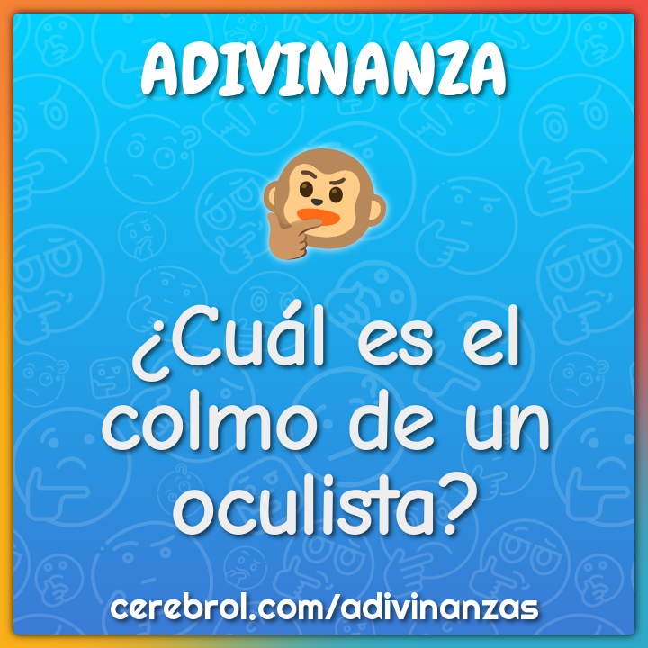¿Cuál es el colmo de un oculista?