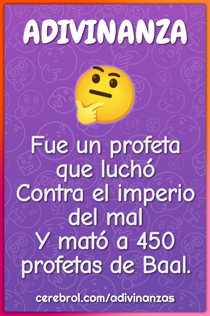 Fue un profeta que luchó Contra el imperio del mal Y mató a 450...