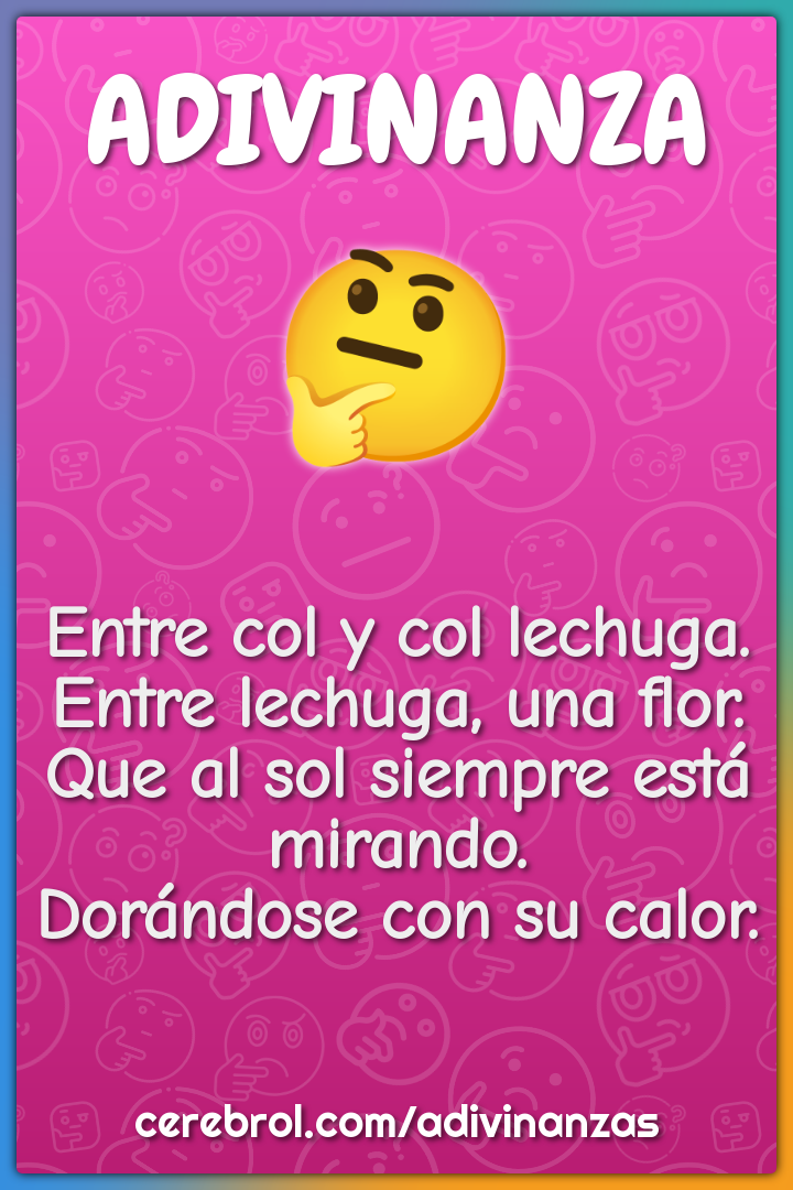 Entre col y col lechuga. Entre lechuga, una flor. Que al sol siempre...