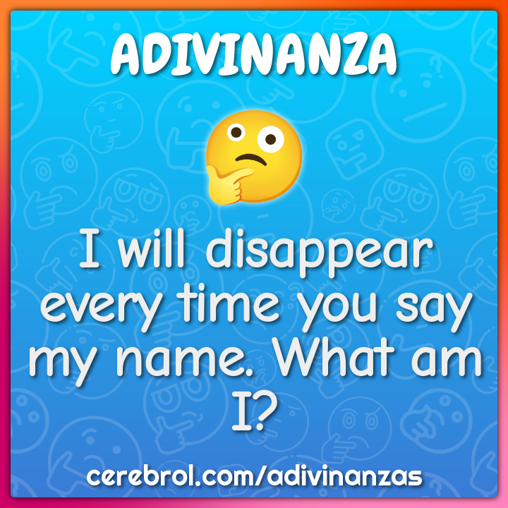 I Will Disappear Every Time You Say My Name What Am I Adivinanza Respuesta Cerebrol