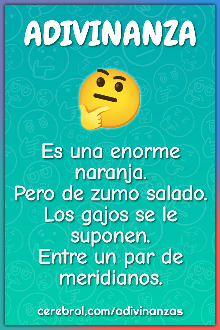 Es una enorme naranja. Pero de zumo salado. Los gajos se le suponen....