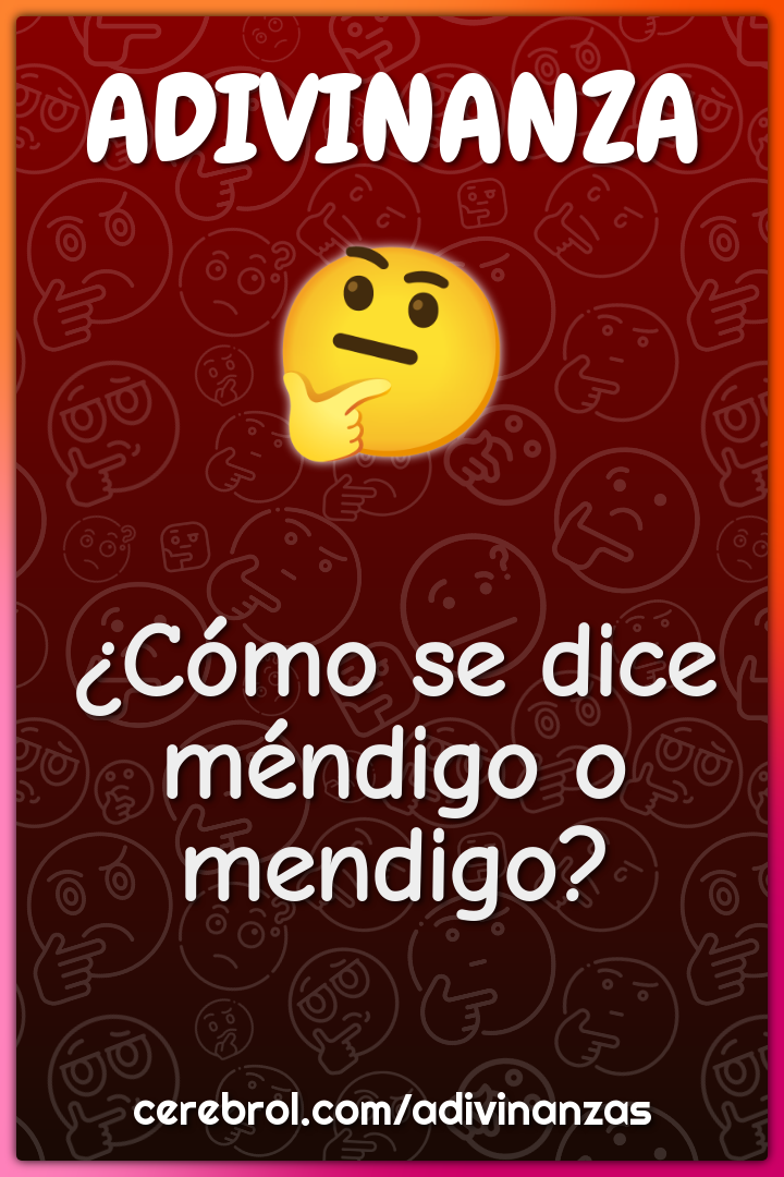 ¿Cómo se dice méndigo o mendigo?