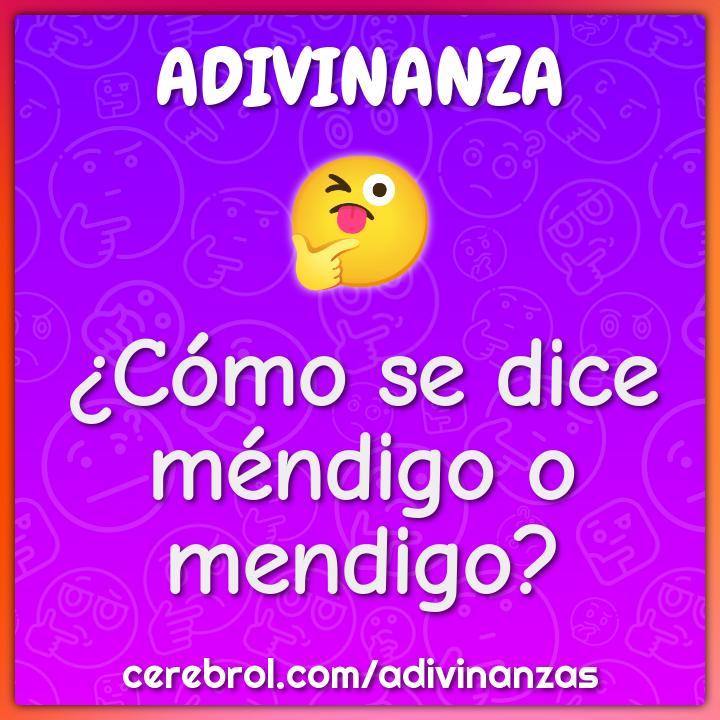 ¿Cómo se dice méndigo o mendigo?