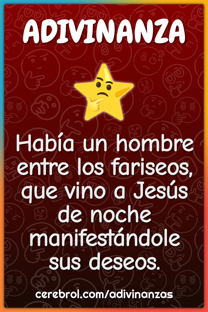 Había un hombre entre los fariseos, que vino a Jesús de noche...